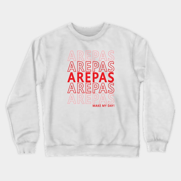 Arepas Food Make My Day Funny Venezuela Colombia Crewneck Sweatshirt by PnJ